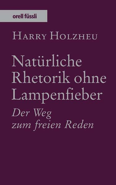 Natürliche Rhetorik ohne Lampenfieber: Der Weg zum freien Reden
