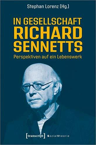 In Gesellschaft Richard Sennetts: Perspektiven auf ein Lebenswerk (Sozialtheorie)