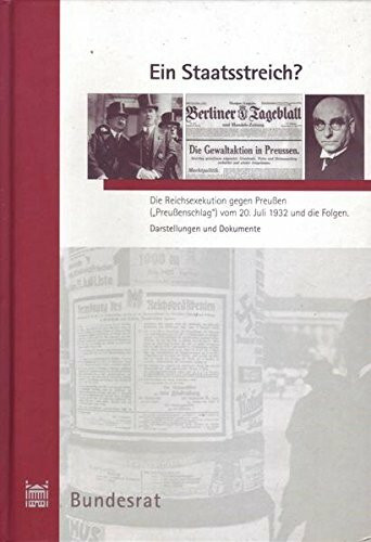 Ein Staatsstreich? Die Reichsexekution gegen Preußen. (Preußenschlag vom 20. Juli 1932 und die Folgen). Darstellungen und Dokumente.