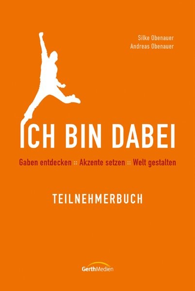 Ich bin dabei - Teilnehmerbuch: Gaben entdecken. Akzente setzen. Welt gestalten.