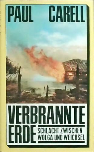 Verbrannte Erde. Schlacht zwischen Wolga und Weichsel. Mit 16 mehr- und 65 einfarbigen Abbildungen und 49 Kartenskizzen