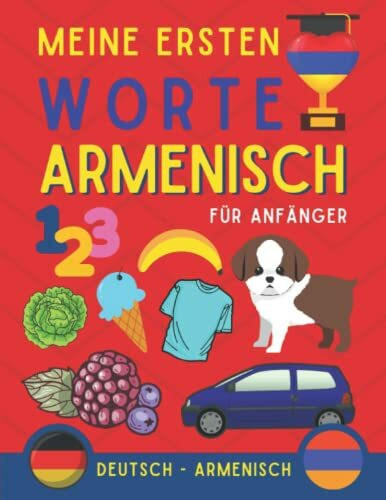 Meine ersten worte auf Armenisch: Armenisch lernen für Anfänger (Kinder und Erwachsene) Zweisprachiges Buch (Deutsch-Armenisch), Armenisch für Anfänge