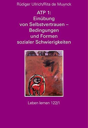 ATP 1: Einübung von Selbstvertrauen - Bedingungen und Formen sozialer Schwierigkeiten (Leben Lernen 122/1)