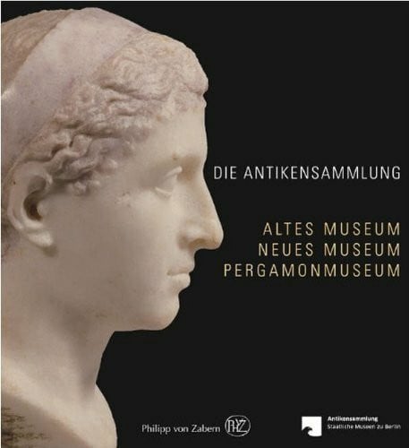 Die Antikensammlung: Altes Museum, Neues Museum, Pergamonmuseum