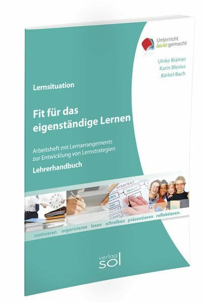 Fit für das eigenständige Lernen - Lehrerhandbuch: Arbeitsheft mit Lernarrangements zur Entwicklung von Lernstrategie (Unterricht-leicht-gemacht)