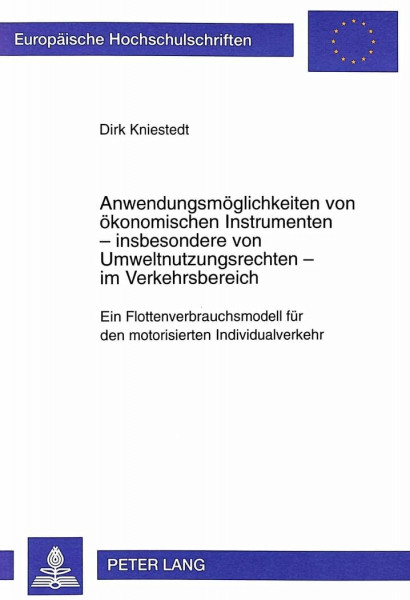 Anwendungsmöglichkeiten von ökonomischen Instrumenten – insbesondere von Umweltnutzungsrechten – im Verkehrsbereich: Ein Flottenverbrauchsmodell für ... / Série 5: Sciences économiques, Band 2547)