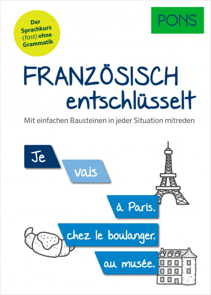 PONS Französisch entschlüsselt: Der einfache Französisch Sprachkurs (fast) ohne Grammatik - mit MP3-Download: Mit einfachen Bausteinen in jeder Situation mitreden (PONS Entschlüsselt)