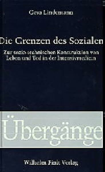 Die Grenzen des Sozialen: Zur sozio-technischen Konstruktion von Leben und Tod in der Intensivmedizin (Übergänge)