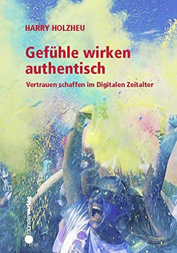 Gefühle wirken authentisch: Vertrauen schaffen im Digitalen Zeitalter