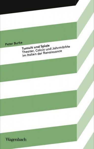 Tumult und Spiele - Theater, Calcio und Jahrmärkte im Italien der Renaissance (Kleine Kulturwissenschaftliche Bibliothek): Theater, Calcio und Karneval im Italien der Renaissance