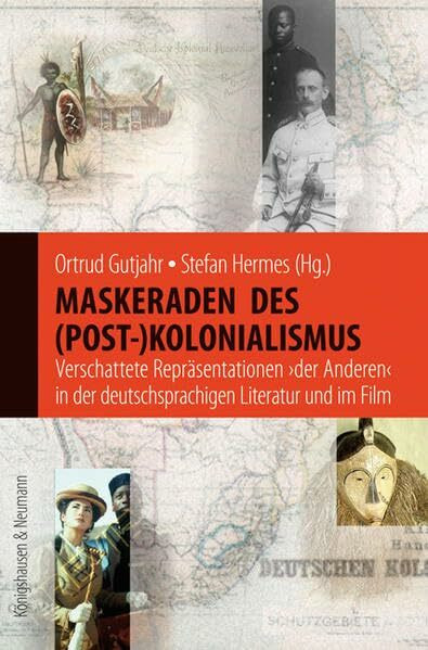 Maskeraden des (Post-)Kolonialismus: Verschattete Repräsentation ,der Anderen' in der deutschsprachigen Literatur und im Film (Interkulturelle Moderne)