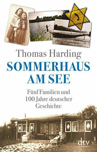 Sommerhaus am See: Fünf Familien und 100 Jahre deutscher Geschichte