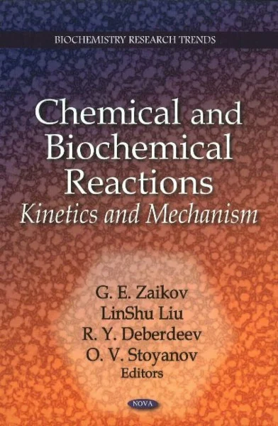 Chemical and Biochemical Reactions: Kinetics and Mechanism: Kinetics & Mechanism (Biochemistry Research Trends)