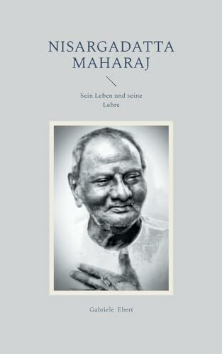 Nisargadatta Maharaj: Sein Leben und seine Lehre