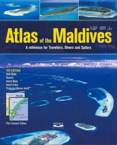 Atlas of the Maldives: A Reference for Travellers, Divers and Sailors Atlas of the Maldives: A Reference for Travellers, Divers and Sailors