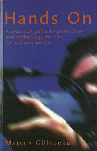 Hands on: A Practical Guide to Production and Technology in Films, TV and New Media