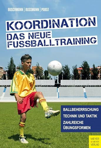 Koordination - Das neue Fußballtraining: Spielerische Formen für das Kinder- und Jugendtraining