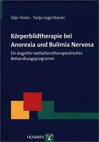 Körperbildtherapie bei Anorexia und Bulimia Nervosa: Ein kognitiv-verhaltenstherapeutisches Behandlungsprogramm (Therapeutische Praxis)
