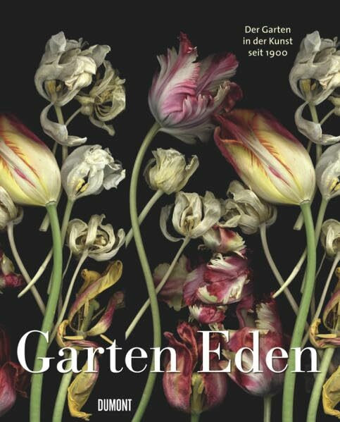 Garten Eden: Die Garten in der Kunst seit 1900: Die Garten in der Kunst seit 1900. Katalog zur Ausstellung in der Kunsthalle in Emden, 2007/2008
