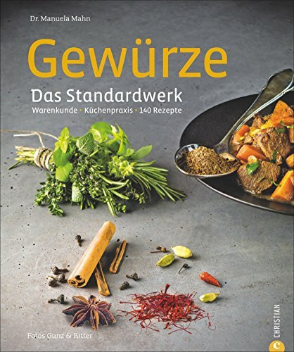 Kochen mit Gewürzen: Warenkunde * Küchenpraxis * 140 Rezepte - das große Gewürze Standardwerk mit 140 Rezepten zu über 90 unterschiedlichen Gewürzen; inkl. Hintergrundinfos zu Qualitätsmerkmalen