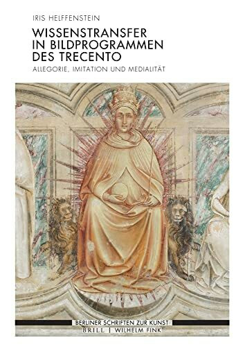 Wissenstransfer in Bildprogrammen des Trecento: Allegorie, Imitation und Medialität (Berliner Schriften zur Kunst)