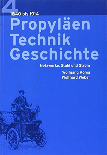 Propyläen Technik Geschichte Band 4, Netzwerke, Stahl und Strom 1840 bis 1914