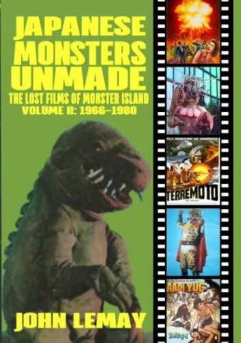 JAPANESE MONSTERS UNMADE: THE LOST FILMS OF MONSTER ISLAND: VOLUME II (1966-1980)