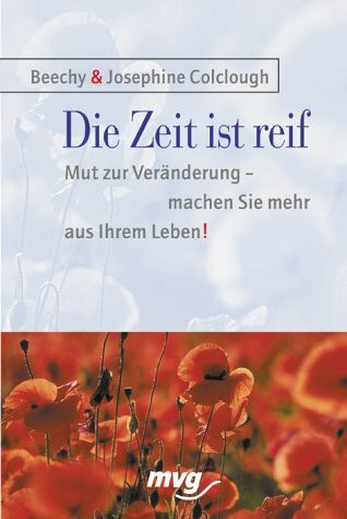 Die Zeit ist reif : Mut zur Veränderung - machen Sie mehr aus Ihrem Leben!
