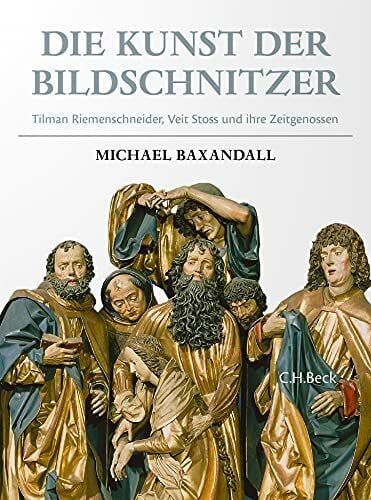 Die Kunst der Bildschnitzer: Tilman Riemenschneider, Veit Stoß und ihre Zeitgenossen Die Kunst der Bildschnitzer: Tilman Riemenschneider, Veit Stoß und ihre Zeitgenossen