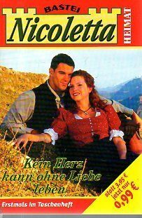 Nicoletta. Kein Herz kann ohne Liebe leben. Roman. (Heimatroman)
