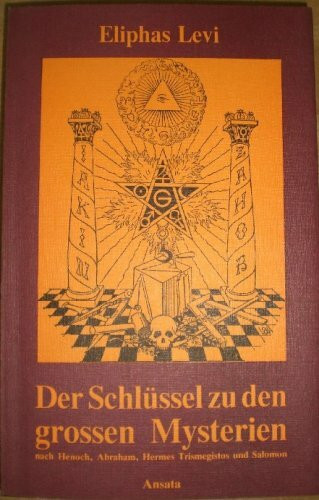 Der Schlüssel zu den grossen Mysterien; nach Henoch, Abraham, Hermes Trismegistos und Salomon
