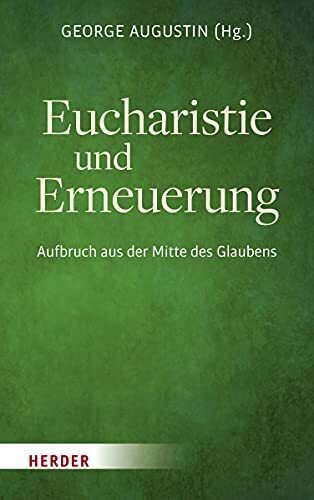 Eucharistie und Erneuerung: Aufbruch aus der Mitte des Glaubens