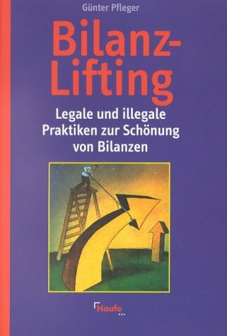 Bilanz-Lifting - legale und illegale Praktiken zur Schönung von Bilanzen