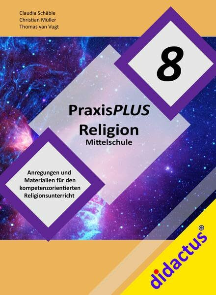 PraxisPlus Religion Mittelschule 8: Anregungen und Materialien für den kompetenzorientierten Religionsunterricht Jahrgangsstufe 8