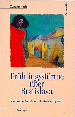 Frühlingsstürme über Bratislava: Eine Frau entrinnt dem Dunkel des Systems (ABCteam-Paperback - Brunnen)