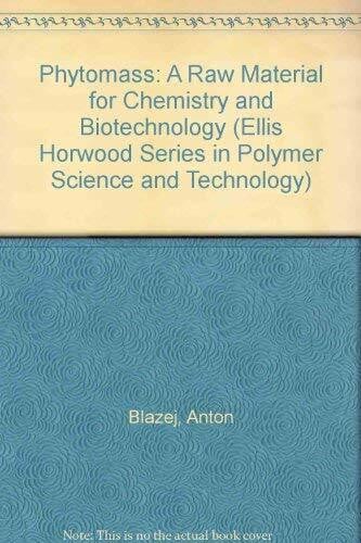 Phytomass: A Raw Material for Chemistry and Biotechnology (Ellis Horwood Series in Polymer Science and Technology)
