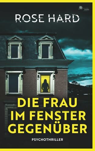 Die Frau im Fenster gegenüber (- Psychothriller -)