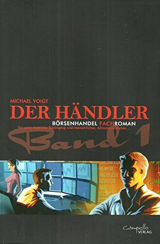 Der Händler Roman-Fachbucheihe: Band 1 : Menschliches, Allzumenschliches: Börsenhandel Fachroman. Ein ganz normaler Tradingtag und Menschliches, Allzumenschliches...