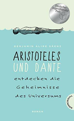 Aristoteles und Dante entdecken die Geheimnisse des Universums (Relaunch): Nominiert für den Deutschen Jugendliteraturpreis 2015