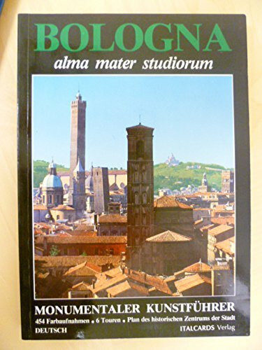Bologna. Alma mater studiorum. Guida artistica e monumentale. Ediz. tedesca