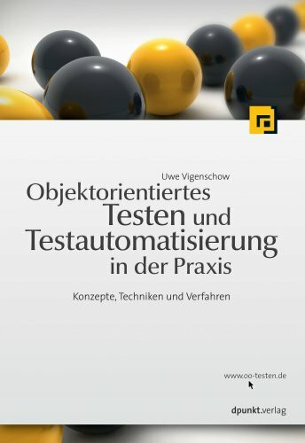 Objektorientiertes Testen und Testautomatisierung in der Praxis: Konzepte, Techniken und Verfahren