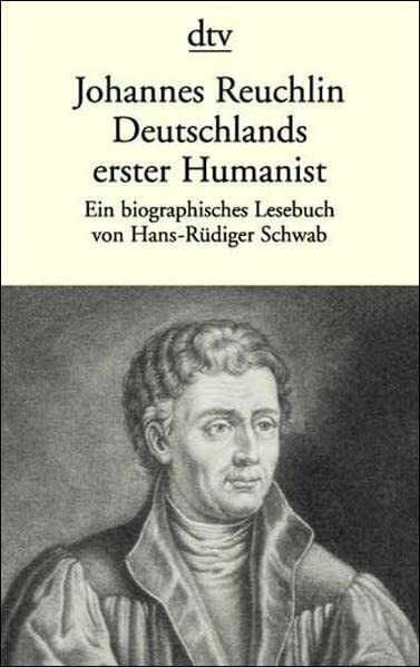 Johannes Reuchlin. Deutschlands erster Humanist: Ein biographisches Lesebuch