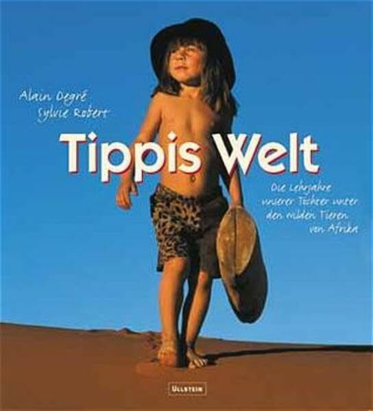 Tippis Welt: Die Lehrjahre unserer Tochter unter den wilden Tieren von Afrika