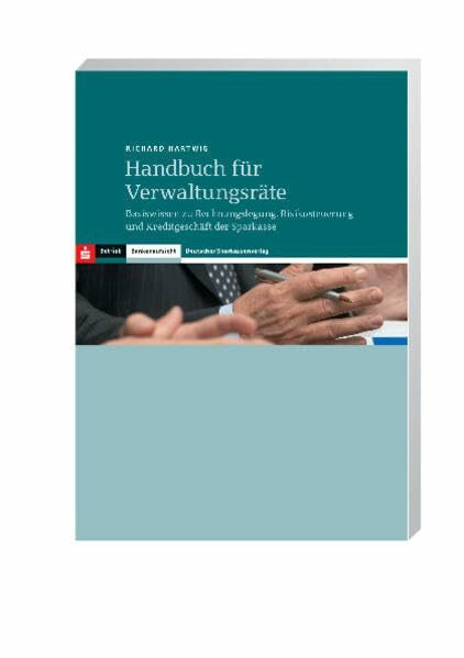 Handbuch für Verwaltungsräte: Basiswissen zu Rechnungslegung, Risikosteuerung und Kreditgeschäft der Sparkasse