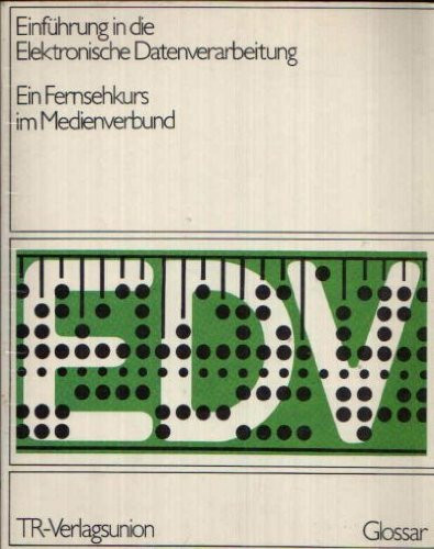 Einführung in die Elektronische Datenverarbeitung Ein Fernsehkurs im Medienverbund Glossar