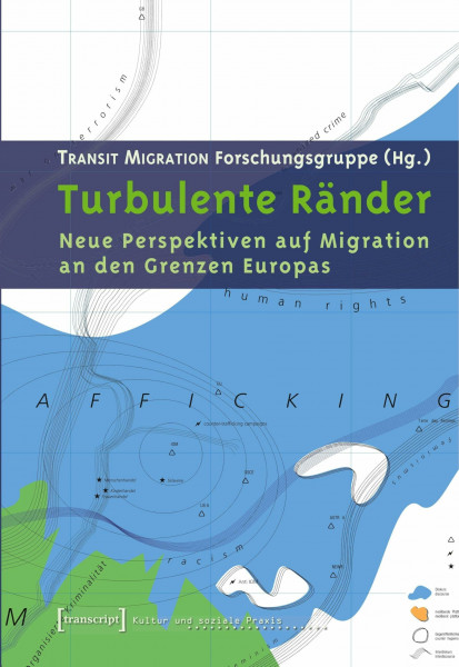 Turbulente Ränder: Neue Perspektiven auf Migration an den Grenzen Europas (Kultur und soziale Praxis)