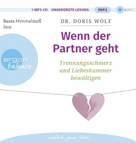 Wenn der Partner geht: Trennungsschmerz und Liebeskummer bewältigen | Neuorientierung nach dem Beziehungsende: Ratgeber zur Selbsttherapie mit erprobten Tipps aus der positiven Psychologie