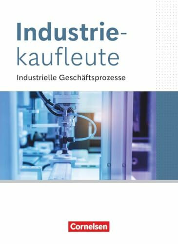 Industriekaufleute - Ausgabe 2024 - Jahrgangsübergreifend: Industrielle Geschäftsprozesse - Fachkunde