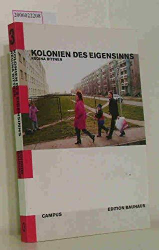 Kolonien des Eigensinns: Ethnografie einer ostdeutschen Industrieregion (Edition Bauhaus)