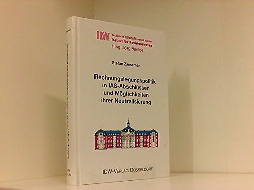 Rechnungslegungspolitik in IAS-Abschlüssen und Möglichkeiten ihrer Neutralisierung (Schriften des Instituts für Revisionswesen der Westfälischen Wilhelms-Universität Münster)